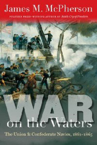 War on the Waters: The Union and Confederate Navies