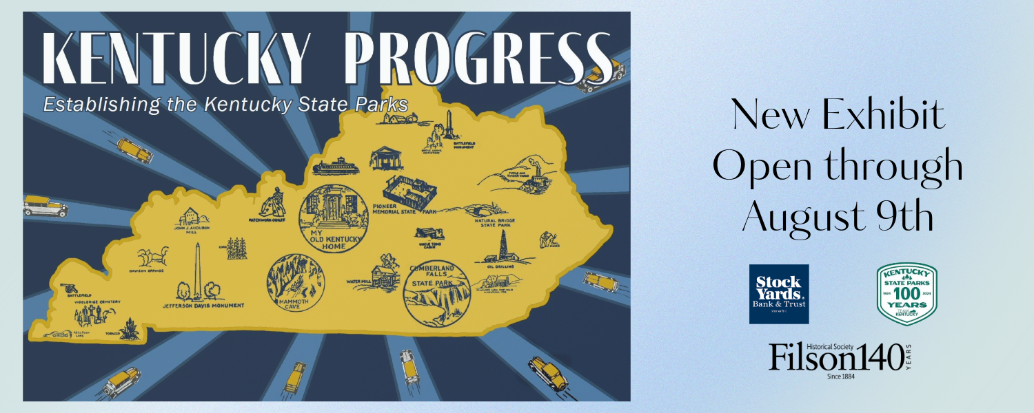 Image announcing new exhibit. Words read "Kentucky Progress: Establishing the Kentucky State Parks". New exhibit open through August 9th. Images show state of Kentucky with some state parks shown on map. Also logos of Stock Yards Bank & Trust, the Filson Historical Society, and the Kentucky State Parks.