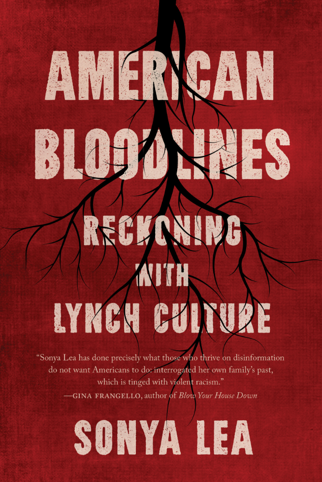 Book Cover for American Bloodlines: Reckoning with Lynch Culture by Sonya Lea.